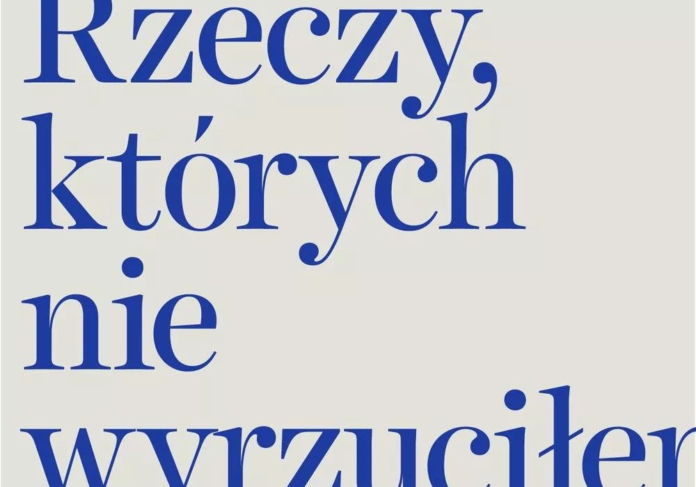 Rzeczy, których nie wyrzuciłem – książka niezwykła i wartościowa, magiczna